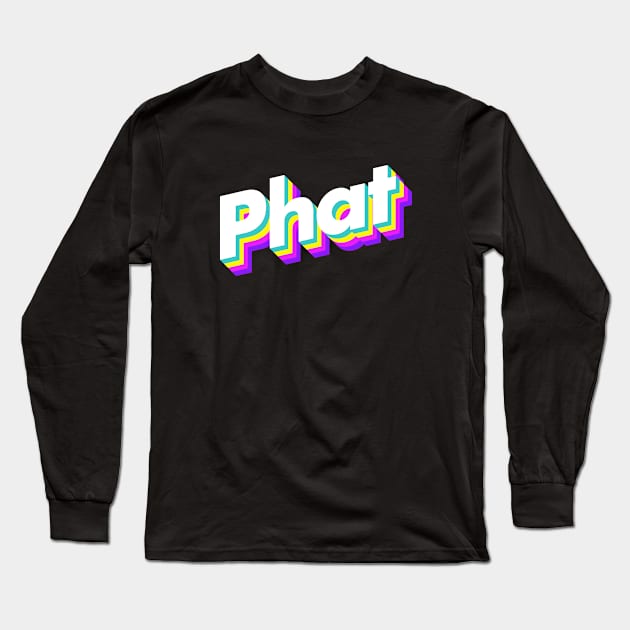 Phat Long Sleeve T-Shirt by Popvetica